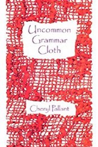 Uncommon Grammar Cloth by Cheryl Pallant, book cover, poetry collection, writing
